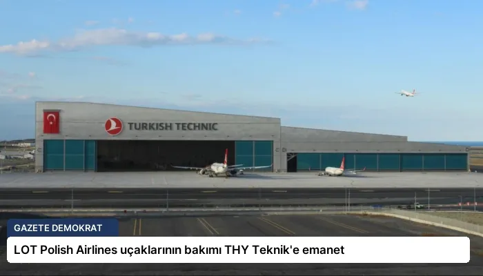 LOT Polish Airlines uçaklarının bakımı THY Teknik’e emanet
