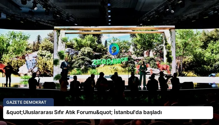 "Uluslararası Sıfır Atık Forumu" İstanbul’da başladı