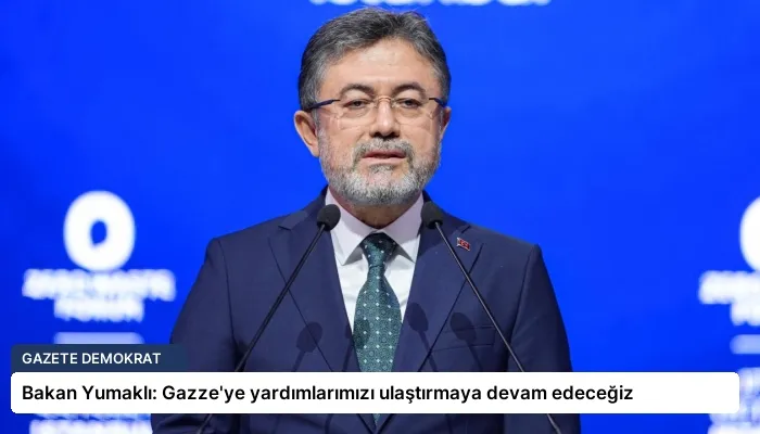 Bakan Yumaklı: Gazze’ye yardımlarımızı ulaştırmaya devam edeceğiz