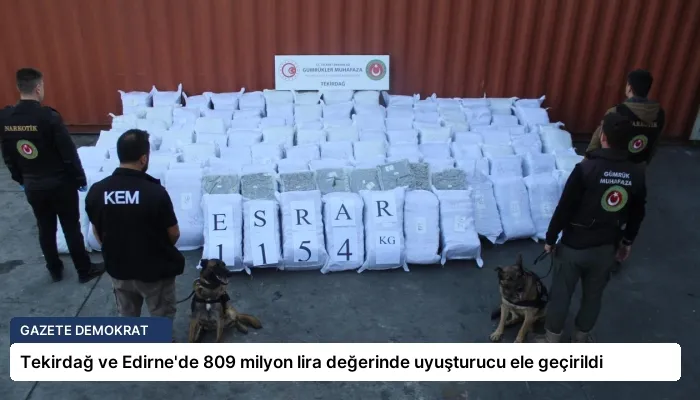 Tekirdağ ve Edirne’de 809 milyon lira değerinde uyuşturucu ele geçirildi