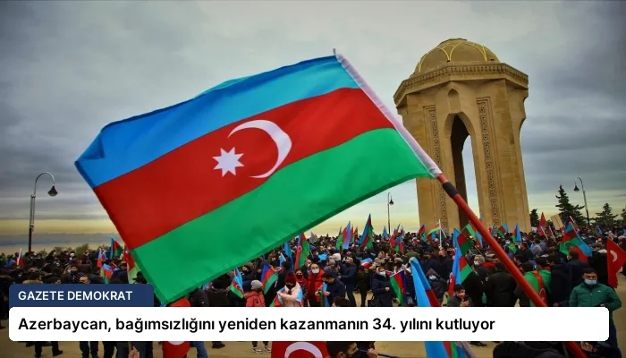Azerbaycan, bağımsızlığını yeniden kazanmanın 34. yılını kutluyor