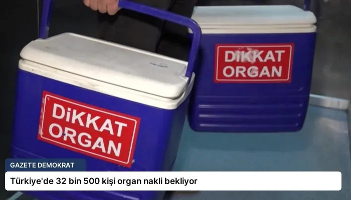 Türkiye’de 32 bin 500 kişi organ nakli bekliyor