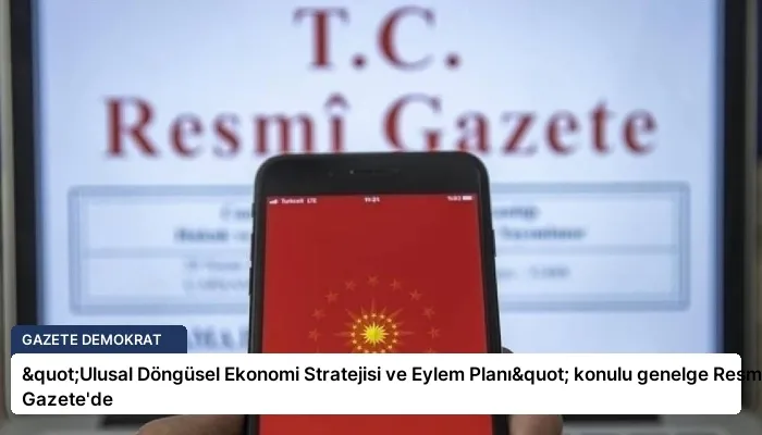 "Ulusal Döngüsel Ekonomi Stratejisi ve Eylem Planı" konulu genelge Resmi Gazete’de