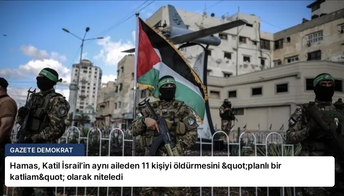 Hamas, Katil İsrail’in aynı aileden 11 kişiyi öldürmesini "planlı bir katliam" olarak niteledi