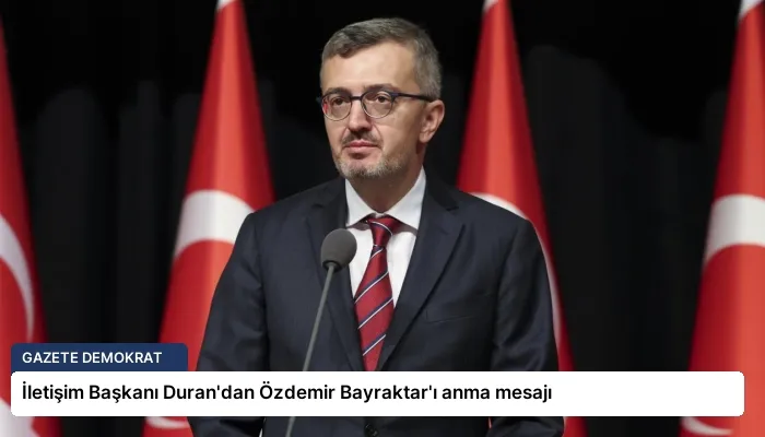 İletişim Başkanı Duran’dan Özdemir Bayraktar’ı anma mesajı