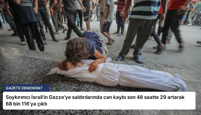 Soykırımcı İsrail’in Gazze’ye saldırılarında can kaybı son 48 saatte 29 artarak 68 bin 116’ya çıktı