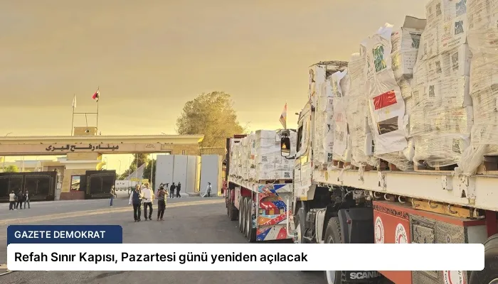 Refah Sınır Kapısı, Pazartesi günü yeniden açılacak