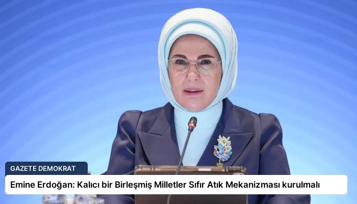 Emine Erdoğan: Kalıcı bir Birleşmiş Milletler Sıfır Atık Mekanizması kurulmalı