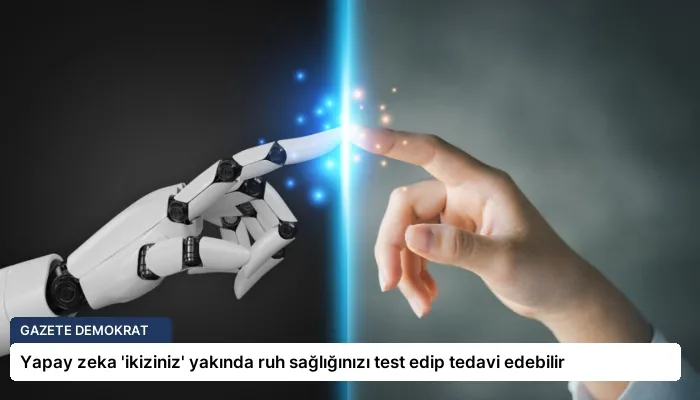 Yapay zeka ‘ikiziniz’ yakında ruh sağlığınızı test edip tedavi edebilir