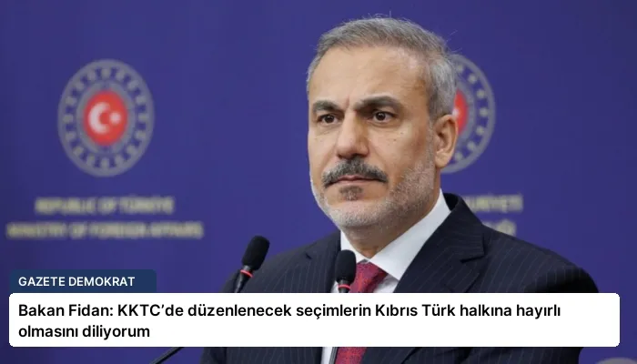 Bakan Fidan: KKTC’de düzenlenecek seçimlerin Kıbrıs Türk halkına hayırlı olmasını diliyorum