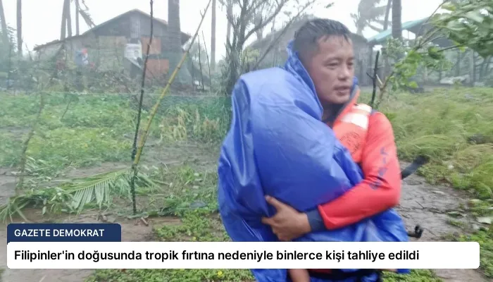 Filipinler’in doğusunda tropik fırtına nedeniyle binlerce kişi tahliye edildi
