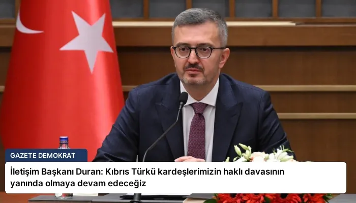 İletişim Başkanı Duran: Kıbrıs Türkü kardeşlerimizin haklı davasının yanında olmaya devam edeceğiz