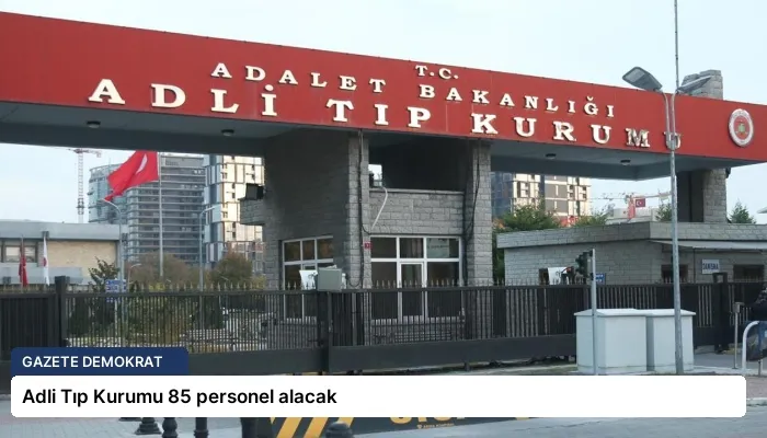 Adli Tıp Kurumu 85 personel alacak
