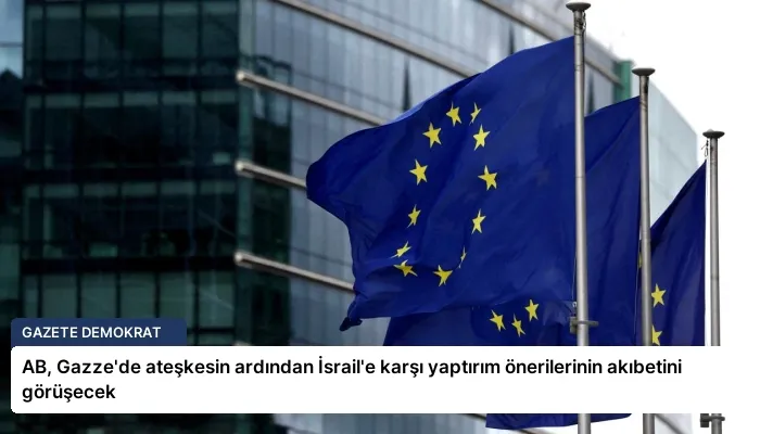 AB, Gazze’de ateşkesin ardından İsrail’e karşı yaptırım önerilerinin akıbetini görüşecek