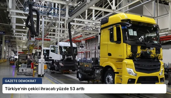 Türkiye’nin çekici ihracatı yüzde 53 arttı