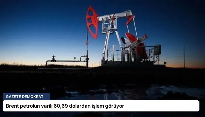 Brent petrolün varili 60,69 dolardan işlem görüyor