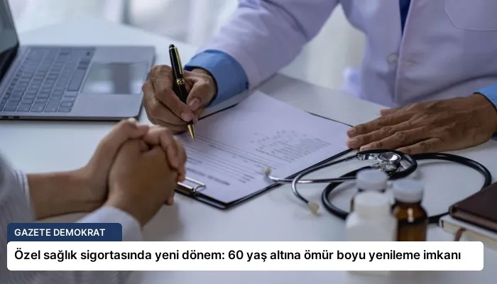 Özel sağlık sigortasında yeni dönem: 60 yaş altına ömür boyu yenileme imkanı
