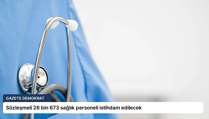 Sözleşmeli 26 bin 673 sağlık personeli istihdam edilecek