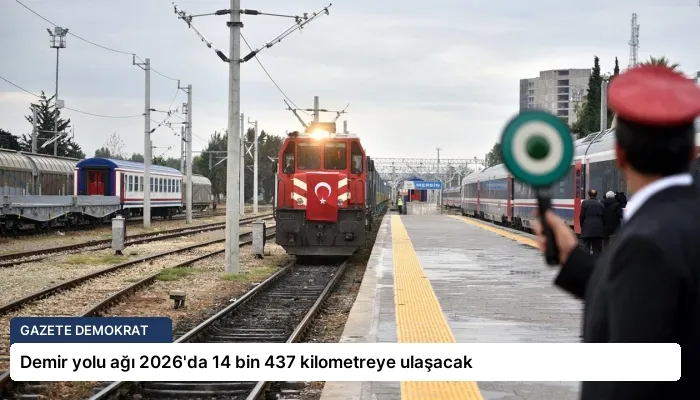 Demir yolu ağı 2026’da 14 bin 437 kilometreye ulaşacak