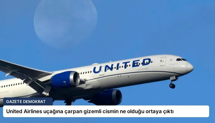 United Airlines uçağına çarpan gizemli cismin ne olduğu ortaya çıktı