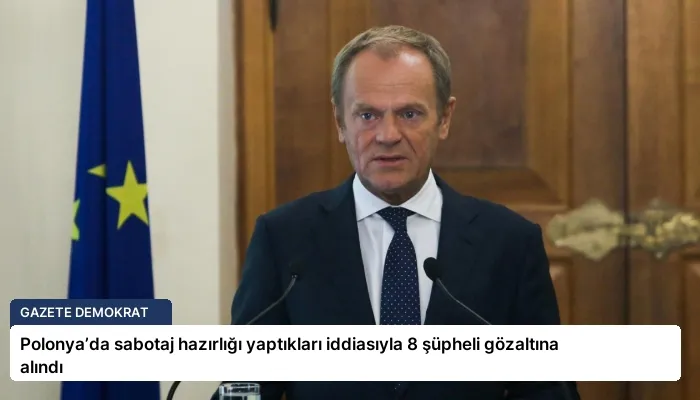 Polonya’da sabotaj hazırlığı yaptıkları iddiasıyla 8 şüpheli gözaltına alındı