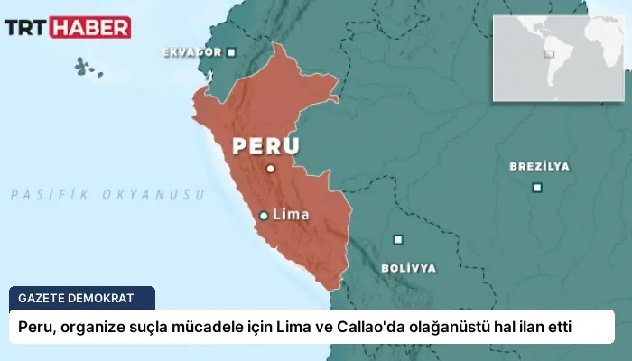 Peru, organize suçla mücadele için Lima ve Callao’da olağanüstü hal ilan etti