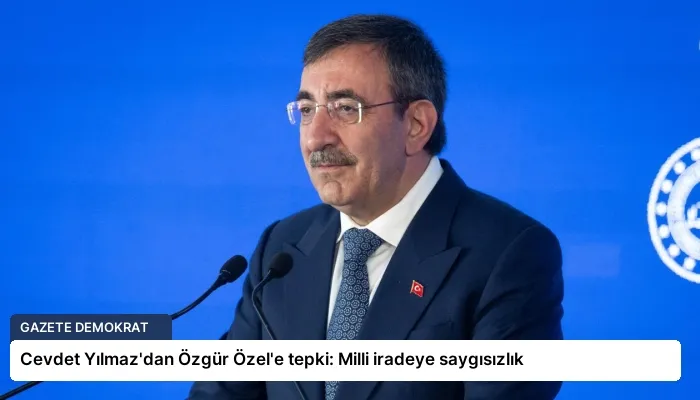 Cevdet Yılmaz’dan Özgür Özel’e tepki: Milli iradeye saygısızlık