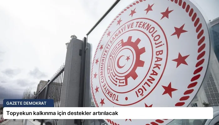 Topyekun kalkınma için destekler artırılacak