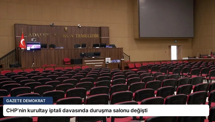 CHP’nin kurultay iptali davasında duruşma salonu değişti