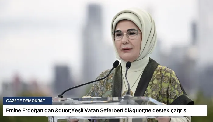 Emine Erdoğan’dan "Yeşil Vatan Seferberliği"ne destek çağrısı