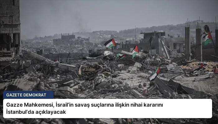Gazze Mahkemesi, İsrail’in savaş suçlarına ilişkin nihai kararını İstanbul’da açıklayacak