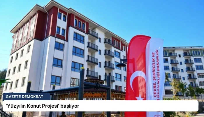 ‘Yüzyılın Konut Projesi’ başlıyor
