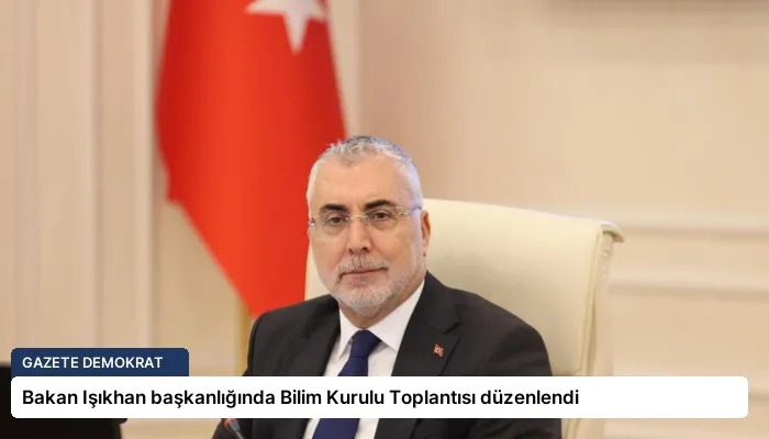 Bakan Işıkhan başkanlığında Bilim Kurulu Toplantısı düzenlendi