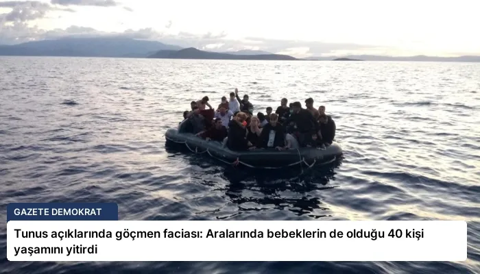 Tunus açıklarında göçmen faciası: Aralarında bebeklerin de olduğu 40 kişi yaşamını yitirdi