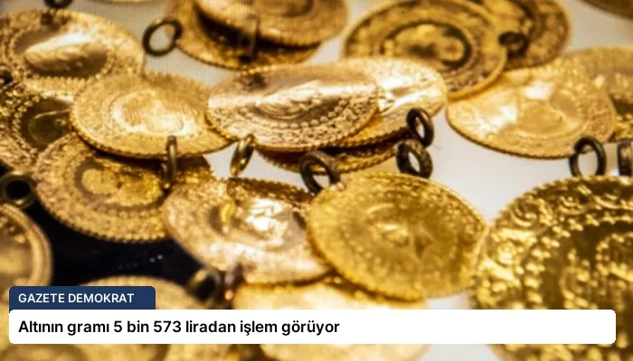 Altının gramı 5 bin 573 liradan işlem görüyor