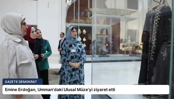Emine Erdoğan, Umman’daki Ulusal Müze’yi ziyaret etti