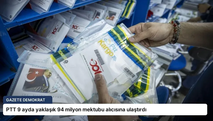 PTT 9 ayda yaklaşık 94 milyon mektubu alıcısına ulaştırdı