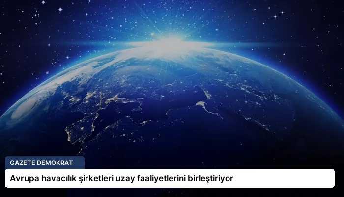 Avrupa havacılık şirketleri uzay faaliyetlerini birleştiriyor