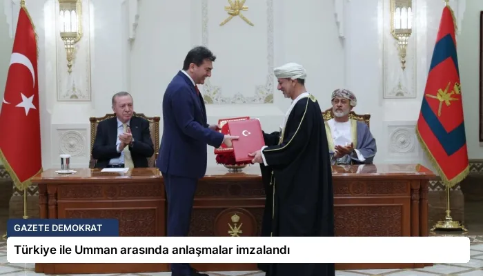 Türkiye ile Umman arasında anlaşmalar imzalandı