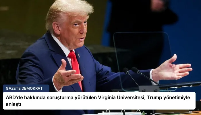 ABD’de hakkında soruşturma yürütülen Virginia Üniversitesi, Trump yönetimiyle anlaştı