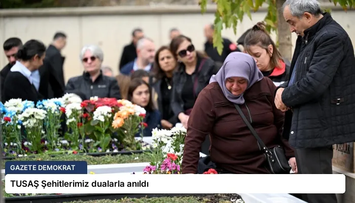 TUSAŞ Şehitlerimiz dualarla anıldı
