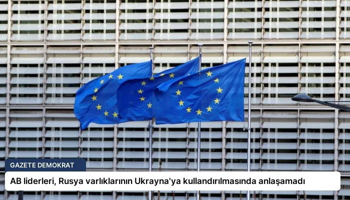 AB liderleri, Rusya varlıklarının Ukrayna’ya kullandırılmasında anlaşamadı