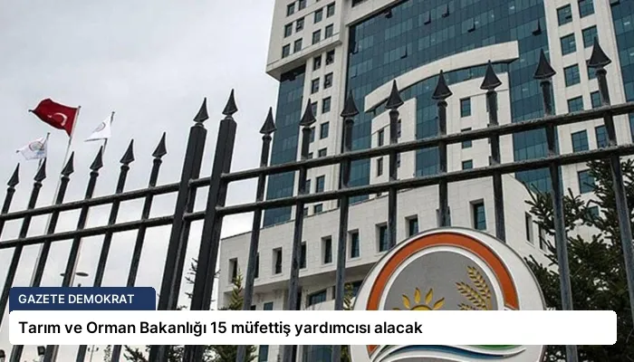 Tarım ve Orman Bakanlığı 15 müfettiş yardımcısı alacak