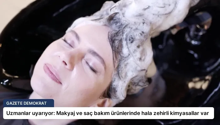 Uzmanlar uyarıyor: Makyaj ve saç bakım ürünlerinde hala zehirli kimyasallar var