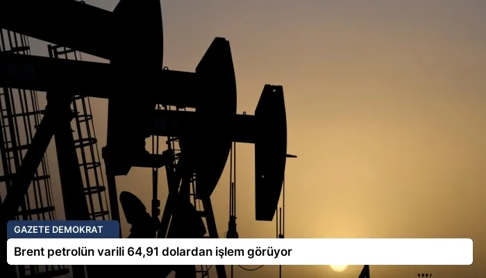 Brent petrolün varili 64,91 dolardan işlem görüyor