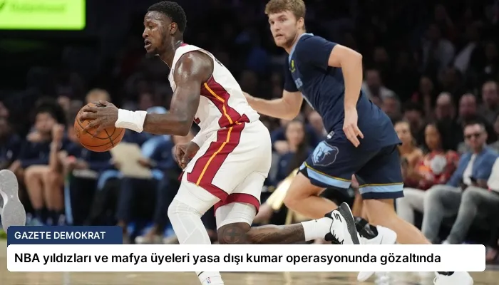 NBA yıldızları ve mafya üyeleri yasa dışı kumar operasyonunda gözaltında