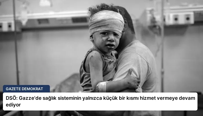 DSÖ: Gazze’de sağlık sisteminin yalnızca küçük bir kısmı hizmet vermeye devam ediyor