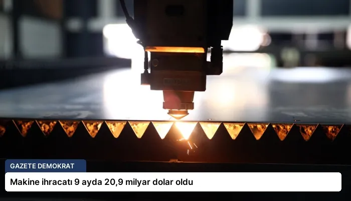 Makine ihracatı 9 ayda 20,9 milyar dolar oldu
