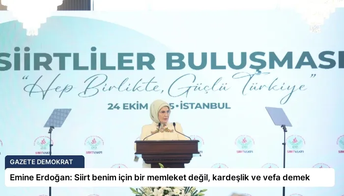 Emine Erdoğan: Siirt benim için bir memleket değil, kardeşlik ve vefa demek