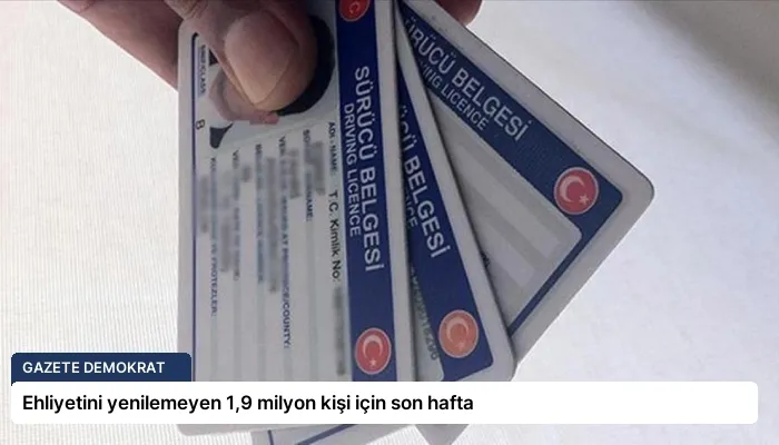 Ehliyetini yenilemeyen 1,9 milyon kişi için son hafta